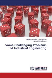 Some Challenging Problems of Industrial Engineering