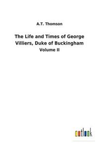 The Life and Times of George Villiers, Duke of Buckingham