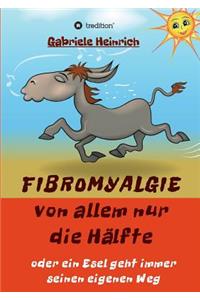 Fibromyalgie Von allem nur die Hälfte oder ein Esel geht immer seinen eigenen Weg