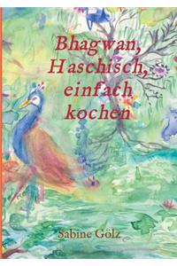 Bhagwan, Haschisch, einfach kochen