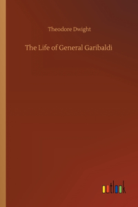 The Life of General Garibaldi