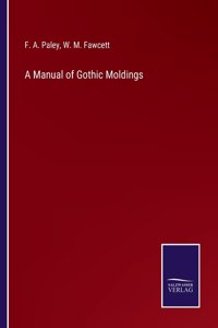 Manual of Gothic Moldings