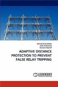 Adaptive Distance Protection to Prevent False Relay Tripping