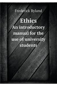 Ethics an Introductory Manual for the Use of University Students