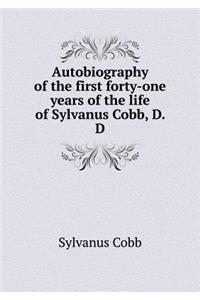Autobiography of the First Forty-One Years of the Life of Sylvanus Cobb, D. D