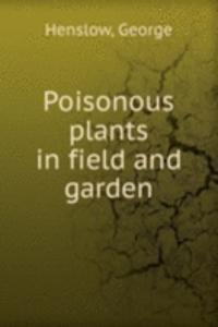 POISONOUS PLANTS IN FIELD AND GARDEN