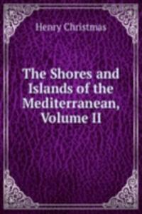 Shores and Islands of the Mediterranean, Volume II