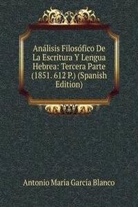 Analisis Filosofico De La Escritura Y Lengua Hebrea: Tercera Parte (1851. 612 P.) (Spanish Edition)