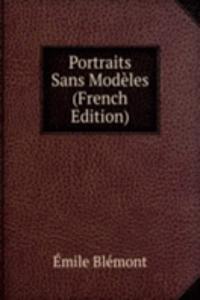 Portraits Sans Modeles (French Edition)