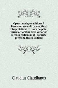 Opera omnia; ex editione P. Burmanni secundi, cum notis et interpretatione in usum Delphini, variis lectionibus notis variorum recensu editionum et . accurate recensita (Latin Edition)