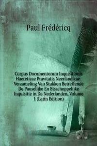 Corpus Documentorum Inquisitionis Haereticae Pravitatis Neerlandicae: Verzameling Van Stukken Betreffende De Pauselijke En Bisschoppelijke Inquisitie in De Nederlanden, Volume 1 (Latin Edition)