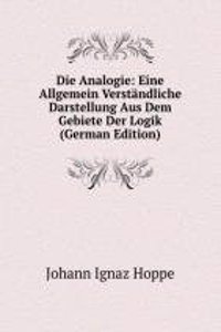 Die Analogie: Eine Allgemein Verstandliche Darstellung Aus Dem Gebiete Der Logik (German Edition)