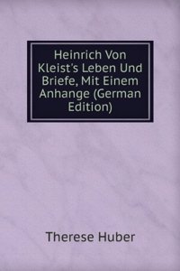 Heinrich Von Kleist's Leben Und Briefe, Mit Einem Anhange (German Edition)