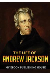 The Life of Andrew Jackson