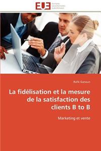 La Fid�lisation Et La Mesure de la Satisfaction Des Clients B to B
