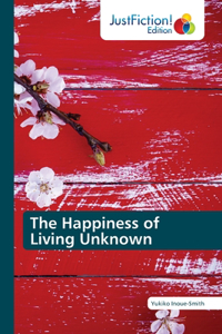 Happiness of Living Unknown