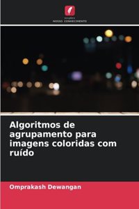 Algoritmos de agrupamento para imagens coloridas com ruído