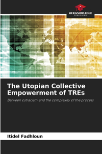 The Utopian Collective Empowerment of TREs