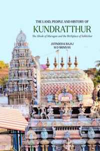 The Land, People and Hitory of KUNDRATTHUR The Abode of Murugan and the Birthplace of Sekkizhar