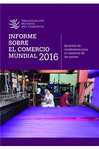 Informe Sobre El Comercio Mundial 2016
