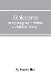 Adolescence; its psychology and its relations to physiology, anthropology, sociology, sex, crime, religion and education (Volume I)