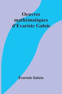 Oeuvres mathématiques d'Évariste Galois