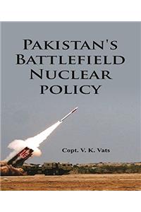 Pakistans Battlefield Nuclear policy