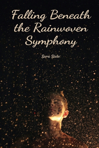 Falling Beneath the Rainwoven Symphony