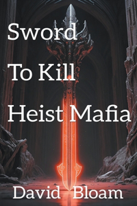 The Sword to Kill Heist Mafia