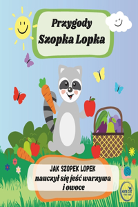 Przygody Szopka Lopka Jak Szopek Lopek nauczyl się jeśc warzywa i owoce
