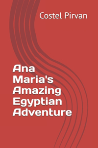Ana Maria's Amazing Egyptian Adventure
