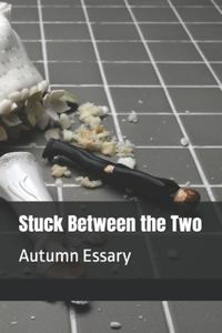 Stuck Between the Two