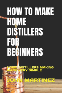 How to Make Home Distillers for Beginners