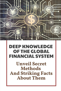 Deep Knowledge Of The Global Financial System
