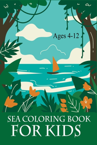 Sea Coloring Book For Kids Ages 4-12