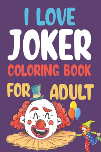 I love Joker Coloring Book For Adult