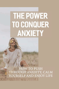 The Power To Conquer Anxiety