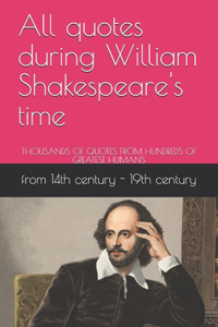 All quotes during William Shakespeare's time