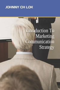 Introduction To Marketing Communication Strategy