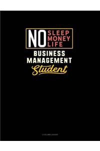 No Sleep. No Money. No Life. Business Management Student