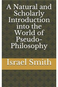 A Natural and Scholarly Introduction into the World of Pseudo-Philosophy