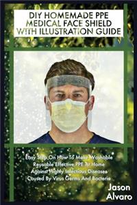 DIY Homemade Ppe Medical Face Shield with Illustration Guide