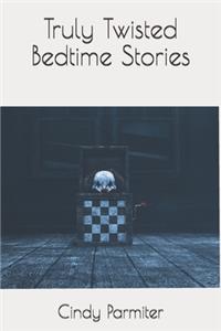 Truly Twisted Bedtime Stories