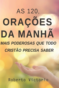 As 120, Orações da Manhã mais poderosas que todo cristão precisa saber