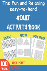 The Fun and Relaxing easy to hard Adult Activity Book- Word Search, Sudoku, Mazes