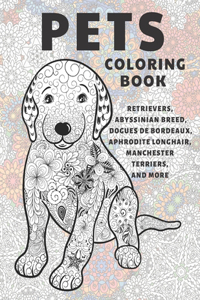 Pets - Coloring Book - Retrievers, Abyssinian Breed, Dogues de Bordeaux, Aphrodite Longhair, Manchester Terriers, and more
