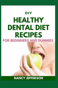 DIY Healthy Dental Diet Recipes For Beginners and Dummies