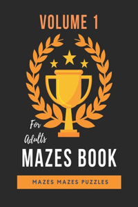 Mazes Mazes Mazes Puzzles Book For Adults - Volume 1