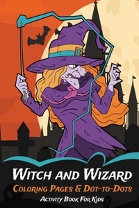 Witch and Wizard Coloring Pages & Dot-to-Dots Activity Book For Kids