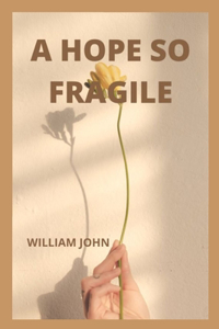A Hope So Fragile